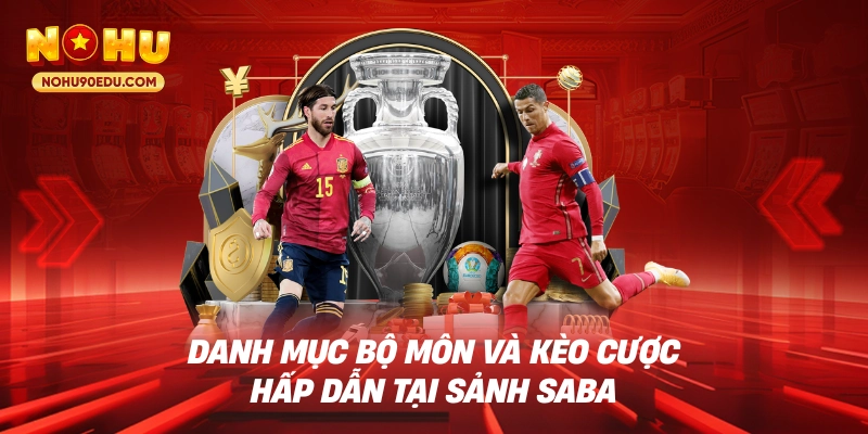 Danh mục bộ môn và kèo cược hấp dẫn tại sảnh Saba